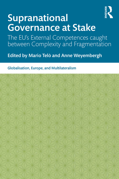 Supranational Governance at Stake (The EU's External Competences caught between Complexity and Fragmentation) - 9780367821180 by Mario Telò, Anne Weyembergh, 9780367821180