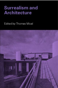 Surrealism and Architecture - 9780415325202 by Thomas Mical, 9780415325202