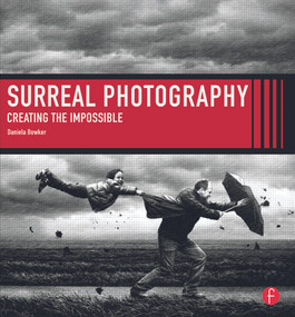 Surreal Photography (Creating The Impossible) by Daniela Bowker, 9780415662673