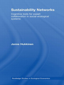 Sustainability Networks (Cognitive Tools for Expert Collaboration in Social-Ecological Systems) by Janne Hukkinen, 9780415619790