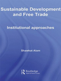 Sustainable Development and Free Trade (Institutional Approaches) - 9780415514552 by Shawkat Alam, 9780415514552