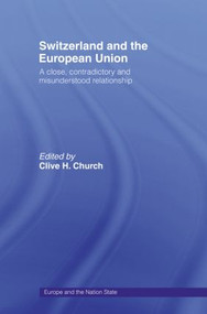 Switzerland and the European Union (A Close, Contradictory and Misunderstood Relationship) - 9780415514170 by Clive H. Church, 9780415514170