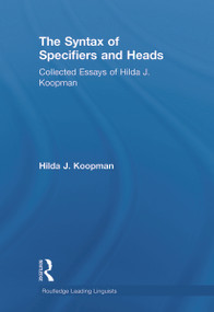 The Syntax of Specifiers and Heads (Collected Essays of Hilda J. Koopman) by Hilda J Koopman, 9780415652148