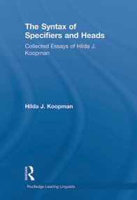 The Syntax of Specifiers and Heads (Collected Essays of Hilda J. Koopman) by Hilda J Koopman, 9780415652148