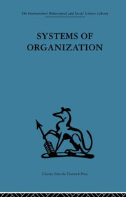 Systems of Organization (The control of task and sentient boundaries) by E. J. Miller, A. K. Rice, 9780415488297