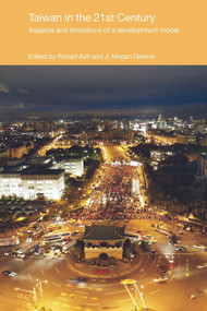 Taiwan in the 21st Century (Aspects and Limitations of a Development Model) by J. Megan Greene, Robert Ash, 9780415666398