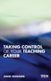 Taking Control of Your Teaching Career (A Guide for Teachers) by John Howson, 9780415344357
