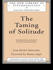 The Taming of Solitude (Separation Anxiety in Psychoanalysis) by Jean-Michel Quinodoz, 9780415091541