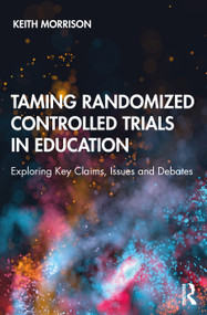 Taming Randomized Controlled Trials in Education (Exploring Key Claims, Issues and Debates) - 9780367486525 by Keith Morrison, 9780367486525