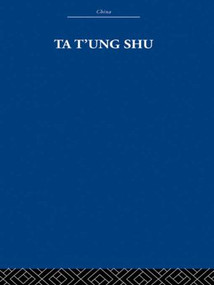 Ta t'ung Shu (The One-World Philosophy of K'ang Yu-wei) by K'ang Yu-wei, Laurence G. Thompson, 9780415612401