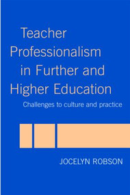 Teacher Professionalism in Further and Higher Education (Challenges to Culture and Practice) - 9780415331678 by Jocelyn Robson, 9780415331678