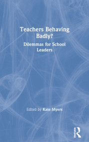 Teachers Behaving Badly? (Dilemmas for School Leaders) by Kate Myers, 9780415321150