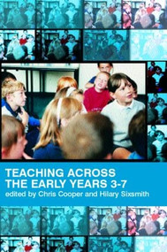 Teaching Across the Early Years 3-7 (Curriculum Coherence and Continuity) by Hilary Cooper, Chris Sixsmith, 9780415254731