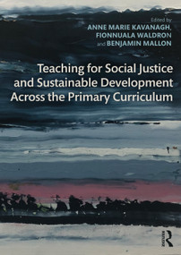 Teaching for Social Justice and Sustainable Development Across the Primary Curriculum - 9780367434151 by Anne Marie Kavanagh, Fionnuala Waldron, Benjamin Mallon, 9780367434151