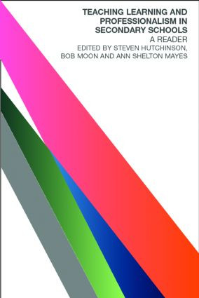 Teaching, Learning and the Curriculum in Secondary Schools (A Reader) by Steven Hutchinson, Bob Moon, Ann Shelton Mayes, 9780415260671