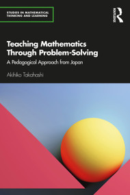 Teaching Mathematics Through Problem-Solving (A Pedagogical Approach from Japan) - 9780367858827 by Akihiko Takahashi, 9780367858827