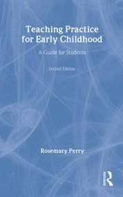 Teaching Practice for Early Childhood (A Guide for Students) by Rosemary Perry, 9780415331098