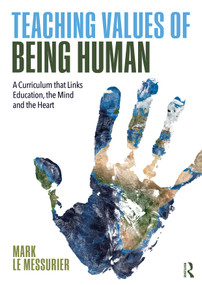 Teaching Values of Being Human (A Curriculum that Links Education, the Mind and the Heart) - 9780367463038 by Mark Le Messurier, 9780367463038