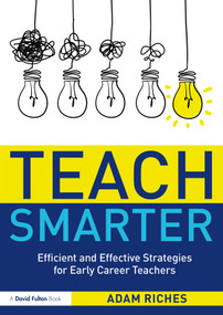 Teach Smarter (Efficient and Effective Strategies for Early Career Teachers) - 9780367859862 by Adam Riches, 9780367859862