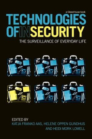 Technologies of InSecurity (The Surveillance of Everyday Life) by Katja Franko Aas, Helene Oppen Gundhus, Heidi Mork Lomell, 9780415599795