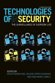 Technologies of InSecurity (The Surveillance of Everyday Life) by Katja Franko Aas, Helene Oppen Gundhus, Heidi Mork Lomell, 9780415599795