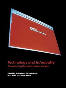 Technology and In/equality (Questioning the Information Society) by Flis Henwood, Nod Miller, Peter Senker, Sally Wyatt, 9780415230230