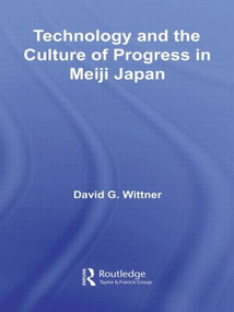 Technology and the Culture of Progress in Meiji Japan - 9780415560610 by David G. Wittner, 9780415560610