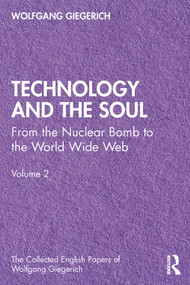 Technology and the Soul (From the Nuclear Bomb to the World Wide Web, Volume 2) - 9780367485337 by Wolfgang Giegerich, 9780367485337