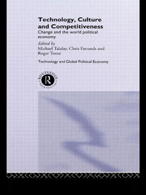 Technology, Culture and Competitiveness (Change and the World Political Economy) - 9780415142557 by Christopher Farrands, Michael Talalay, Roger Tooze, 9780415142557