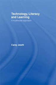 Technology, Literacy, Learning (A Multimodal Approach) - 9780415478830 by Carey Jewitt, 9780415478830