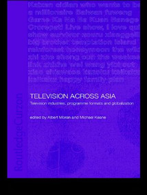 Television Across Asia (TV Industries, Programme Formats and Globalisation) - 9780415546270 by Michael Keane, Albert Moran, 9780415546270