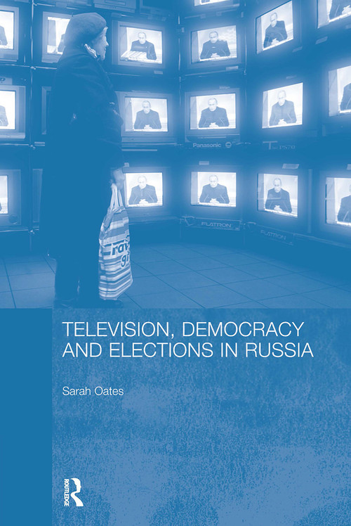 Television, Democracy and Elections in Russia by Sarah Oates, 9780415461931