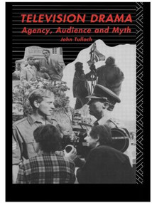 Television Drama (Agency, Audience and Myth) by John Tulloch, 9780415016490