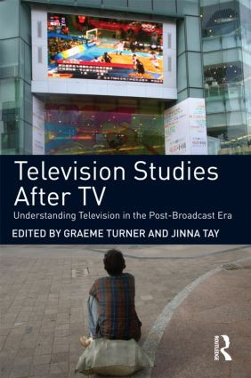 Television Studies After TV (Understanding Television in the Post-Broadcast Era) - 9780415477703 by Graeme Turner, Jinna Tay, 9780415477703