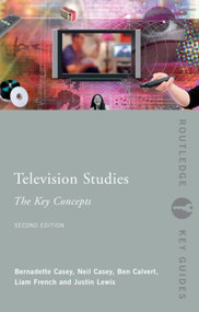 Television Studies: The Key Concepts - 9780415371506 by Ben Calvert, Neil Casey, Bernadette Casey, Liam French, Justin Lewis, 9780415371506