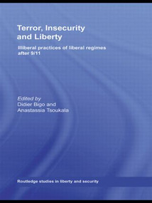 Terror, Insecurity and Liberty (Illiberal Practices of Liberal Regimes after 9/11) - 9780415490689 by Didier Bigo, Anastassia Tsoukala, 9780415490689