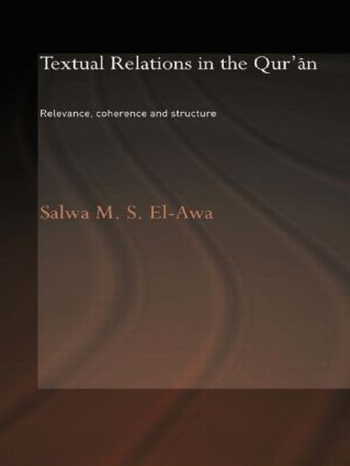 Textual Relations in the Qur'an (Relevance, Coherence and Structure) by Salwa M. El-Awa, 9780415554206