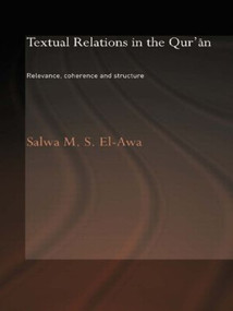 Textual Relations in the Qur'an (Relevance, Coherence and Structure) by Salwa M. El-Awa, 9780415554206
