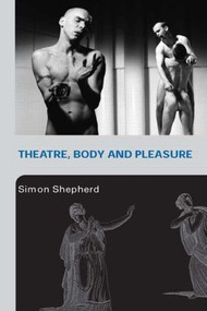 Theatre, Body and Pleasure - 9780415253758 by Simon Shepherd, 9780415253758