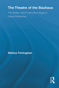 The Theatre of the Bauhaus (The Modern and Postmodern Stage of Oskar Schlemmer) - 9780415634175 by Melissa Trimingham, 9780415634175
