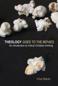 Theology Goes to the Movies (An Introduction to Critical Christian Thinking) - 9780415380126 by Clive Marsh, 9780415380126