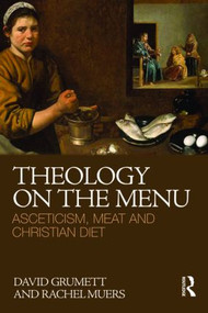 Theology on the Menu (Asceticism, Meat and Christian Diet) - 9780415496834 by David Grumett, Rachel Muers, 9780415496834