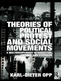 Theories of Political Protest and Social Movements (A Multidisciplinary Introduction, Critique, and Synthesis) by Karl-Dieter Opp, 9780415483896