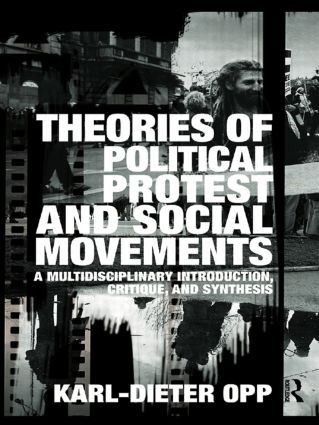 Theories of Political Protest and Social Movements (A Multidisciplinary Introduction, Critique, and Synthesis) by Karl-Dieter Opp, 9780415483896
