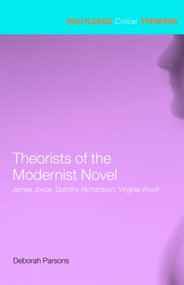Theorists of the Modernist Novel (James Joyce, Dorothy Richardson and Virginia Woolf) - 9780415285438 by Deborah Parsons, 9780415285438
