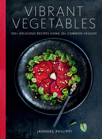 Vibrant Vegetables (100+ Delicious Recipes Using 20+ Common Veggies) by Janneke Philippi, 9780966438871