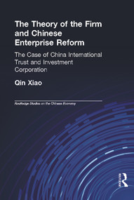 The Theory of the Firm and Chinese Enterprise Reform (The Case of China International Trust and Investment Corporation) - 9780415652803 by Xiao Qin, 9780415652803