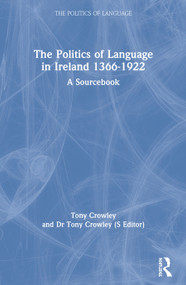 The Politics of Language in Ireland 1366-1922 (A Sourcebook) - 9780415157186 by Tony Crowley, 9780415157186