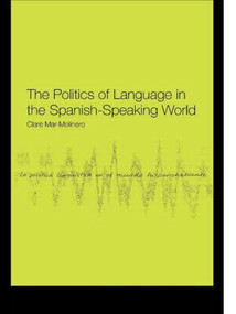 The Politics of Language in the Spanish-Speaking World (From Colonization to Globalization) - 9780415156554 by Clare Mar-Molinero, 9780415156554
