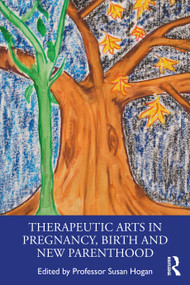 Therapeutic Arts in Pregnancy, Birth and New Parenthood - 9780367462239 by Susan Hogan, 9780367462239